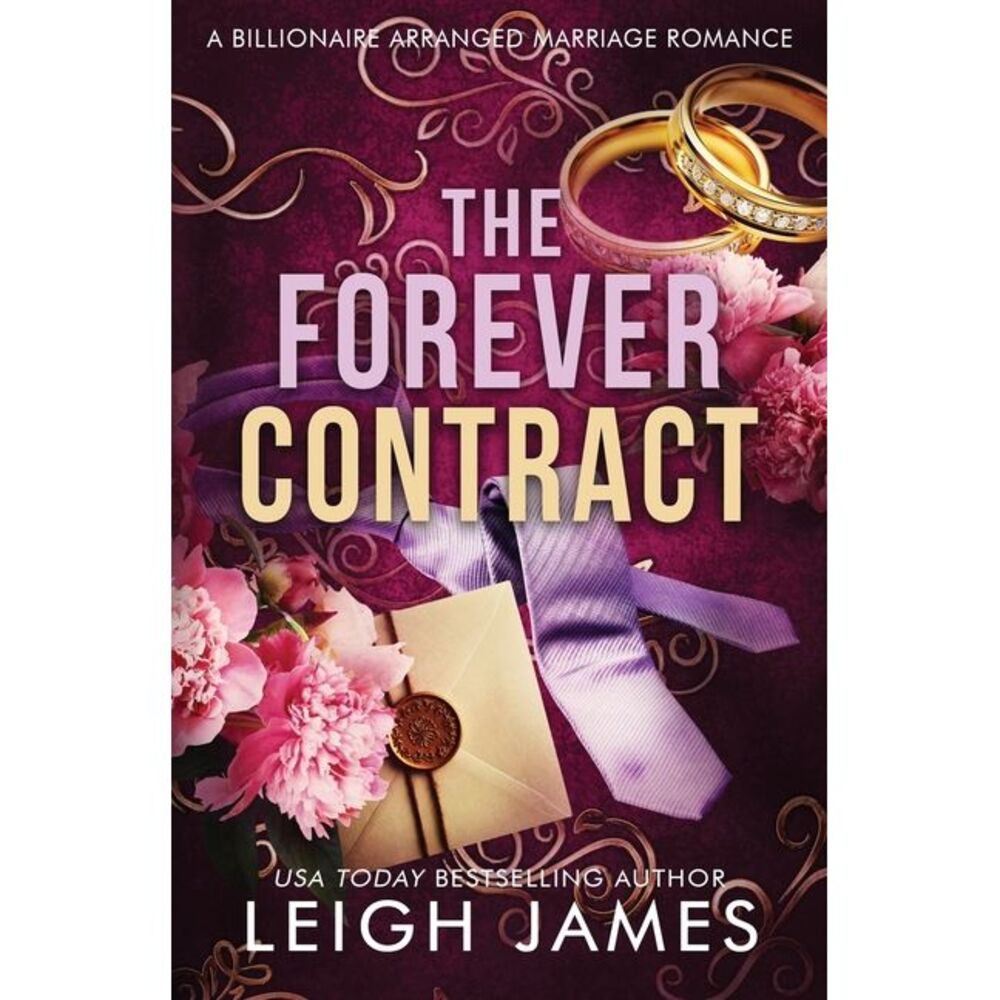 The Forever Contract: A Billionaire Arranged Marriage Romance -- Leigh James